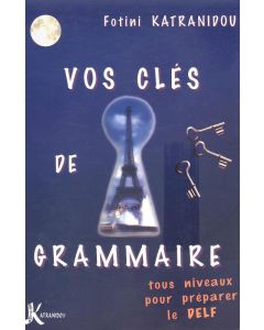 VOS CLES DE GRAMMAIRE POUR LE DELF