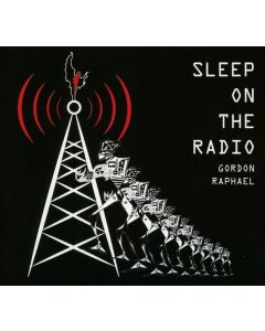 GORDON RAPHAEL / SLEEP ON THE RADIO - CD