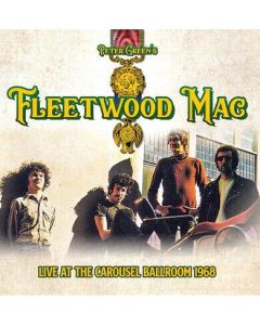 PETER GREEN'S FLEETWOOD MAC / LIVE AT THE CAROUSEL BALLROOM 1968 - CD