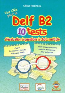 VOS CLES POUR LE DELF B2 10 TESTS
