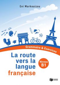 LA ROUTE VERS LA LANGUE FRANCAISE B1 GRAMMAIRE & EXERCICES