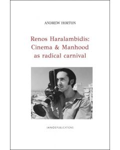 RENOS HARALAMBIDIS: CINEMA & MANHOOD AS RADICAL CARNIVAL