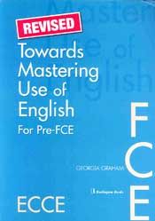 TOWARDS MASTERING USE OF ENGLISH REVISED FOR PRE-FCE