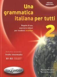 UNA GRAMMATICA ITALIANA PER TUTTI 2 EDIZIONE AGGIORNATA B1-B2 LIVELLO INTERMEDIO