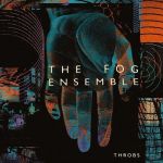 THE FOG ENSEMBLE / THROBS - LP CD