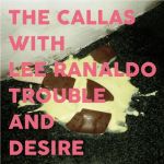 THE CALLAS WITH LEE RANALDO / TROUBLE AND DESIRE - LP CD