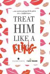 TREAT HIM LIKE A FLING