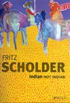 FRITZ SCHOLDER INDIAN NOT INDIAN