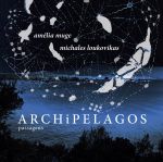 MICHALES LOUKOVIKAS - AMELIA MUGE / ARCHIPELAGOS PASSAGENS - CD